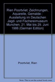 Rien Poortvliet: Zeichnungen, Aquarelle, Gemalde : Ausstellung im Deutschen Jagd- und Fischereimuseum Munchen, 21. Mai bis 29. Juni 1986 (German Edition)