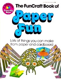 The FunCraft Book of Paper Fun: Lots of Things You Can Make From Paper and Cardboard