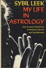 My Life in Astrology: Star-Crossed Adventures, Professional Secrets and Case Histories
