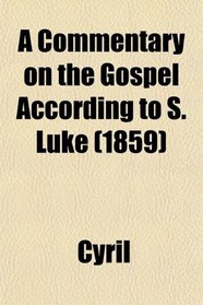 A Commentary on the Gospel According to S. Luke (1859)