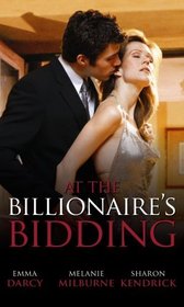 At the Billionaire's Bidding: WITH The Bedroom Surrender AND The Greek's Bridal Bargain AND The Billionaire Bodyguard (Mills and Boon Single Titles)