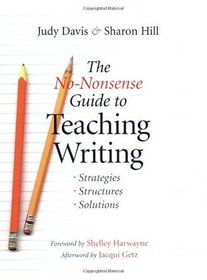 The No-Nonsense Guide to Teaching Writing: Strategies, Structures, and Solutions