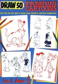 Draw 50 Famous Cartoons : The Step-by-Step Way to Draw Your Favorite Cartoon Characters (Books for Young Readers)