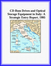 CD-Rom Drives and Optical Storage Equipment in Italy: A Strategic Entry Report, 1995 (Strategic Planning Series)