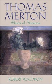 Thomas Merton: Master of Attention: An Exploration of Prayer