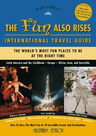 The Fun Also Rises Travel Guide International: The Most Fun Places to Be at the Right Time
