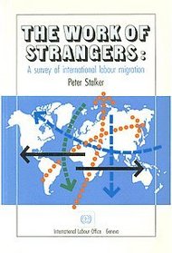 The Work of Strangers: A Survey of International Labour Migration