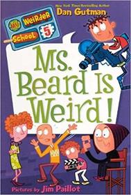 Ms. Beard is Weird (My Weirder School #5)
