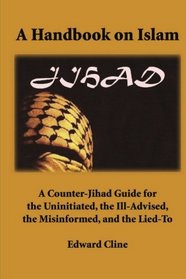 A Handbook on Islam: A Counter-Jihad Guide for the Uninitiated, the Ill-Advised the Misinformed, and the Lied-To