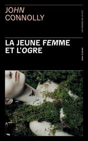 La jeune femme et l'ogre (The Woman in the Woods) (Charlie Parker, Bk 16) (French Edition)