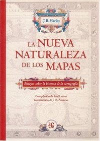 La nueva naturaleza de los mapas. Ensayos sobre la historia de la cartografia (Spanish Edition)