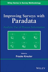 Improving Surveys with Paradata: Analytic Use of Process Information (Wiley Series in Survey Methodology)