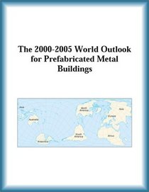 The 2000-2005 World Outlook for Prefabricated Metal Buildings (Strategic Planning Series)