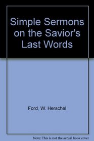 Simple Sermons on the Savior's Last Words