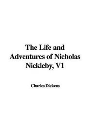 The Life and Adventures of Nicholas Nickleby, V1