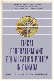 Fiscal Federalism and Equalization Policy in Canada: Political and Economic Dimensions (The Johnson-Shoyama Series on Public Policy)