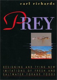 Prey: Designing and Tying New Imitations of Fresh and Saltwater Forage Foods