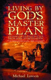 Living by God's Master Plan: The Reality of the Kingdom of God from Eden to Revelation