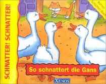 Schnatter. Schnatter. So schnattert die Gans. Rttel- Schttel- Buch. ( Ab 1 J.).