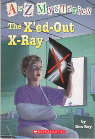 The X'ed-Out X-Ray (A to Z Mysteries, Bk 24)