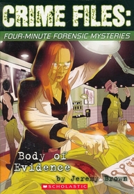 Body of Evidence (Crime Files: Four-Minute Forensic Mysteries, Bk 1)