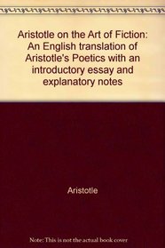 Aristotle on the Art of Fiction: An English translation of Aristotle's Poetics with an introductory essay and explanatory notes