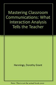 Mastering classroom communication--what interaction analysis tells the teacher (Goodyear education series)