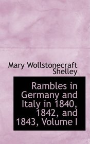 Rambles in Germany and Italy in 1840, 1842, and 1843, Volume I