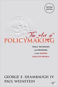 The Art of Policymaking; Tools, Techniques and Processes in the Modern Executive Branch Second Edition
