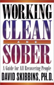 Working Clean and Sober: A Guide for All Recovering People