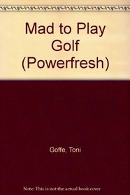 Mad to Play Golf (Powerfresh)