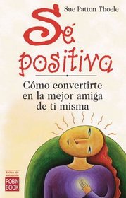 Se positiva/ The Woman's Book of Confidence: Meditaciones Para Confiar En Nosotros Y Aceptarnos/ Meditations to Accept and Confi in Ourselves (Spanish Edition)