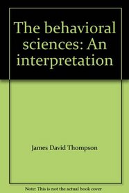 The behavioral sciences: An interpretation