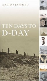 Ten Days to D-Day : Citizens and Soldiers on the Eve of the Invasion