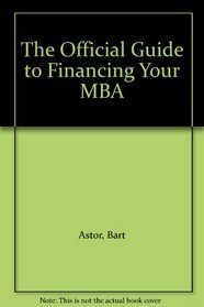 The Official Guide to Financing Your MBA (Official Guide to Financing Your Mba)