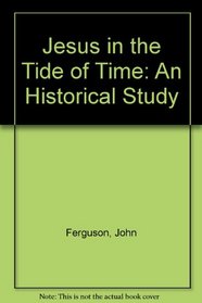 Jesus in the Tide of Time: An Historical Study