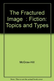 The Fractured Image  : Fiction: Topics and Types