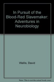 In Pursuit of the Blood-Red Slavemaker: Adventures in Neurobiology