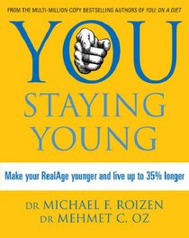 You: Staying Young: Make Your Real Age Younger and Live Up to 35 Percent Longer