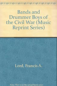 Bands and Drummer Boys of the Civil War (Music Reprint Series)