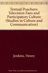 Textual Poachers: Television Fans  Participatory Culture (Studies in Culture and Communication)