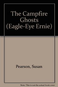 The Campfire Ghosts (Eagle-Eye Ernie, Bk 4)