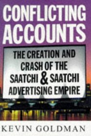 CONFLICTING ACCOUNTS : The Creation and Crash of the Saatchi  Saatchi Advertising Empire