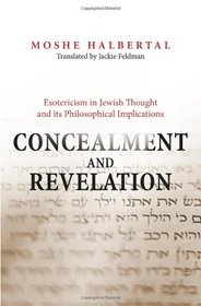 Concealment and Revelation: Esotericism in Jewish Thought and its Philosophical Implications