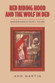 Red Riding Hood and the Wolf in Bed: Modernism?s Fairy Tales