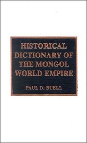 Historical Dictionary of the Mongol World Empire (Historical Dictionaries of Ancient Civilizations and Historical Eras)