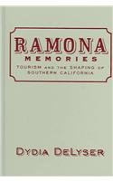 Ramona Memories : Tourism and the Shaping of Southern California