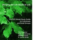 Bringing the Life Model to Life, The Life Model Study Guide for Individuals and Small Groups