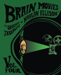 Brain Movies: The Original Teleplays of Harlan Ellison, Volume Four (Standard Edition) (Volume 4)