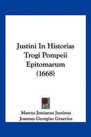 Justini In Historias Trogi Pompeii Epitomarum (1668) (Latin Edition)